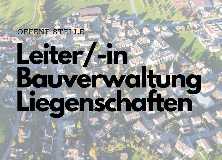 Stellenausschreibung: Leiter/-in Bauverwaltung und Liegenschaften mmit Nebenaufgaben (80 – 100 %)