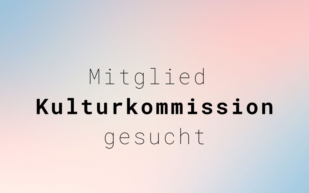 Mitglied Kulturkommission gesucht