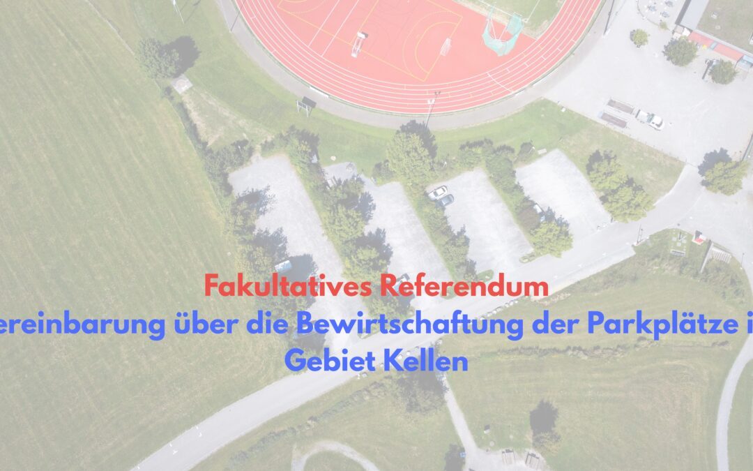Vereinbarung über die Bewirtschaftung der Parkplätze im Gebiet Kellen – fakultatives Referendum